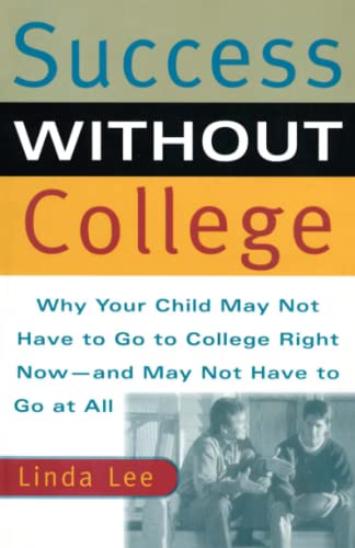 Success Without College Why Your Child May Not Have to Go to College Right Now- [Paperback]