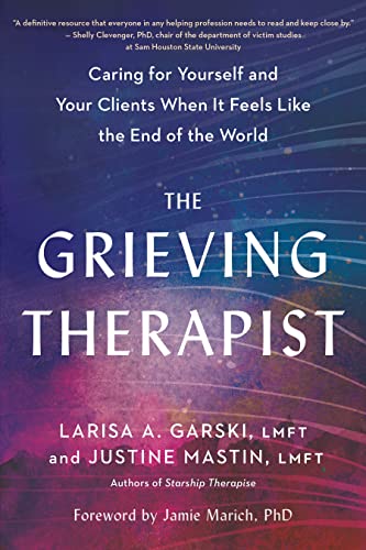 The Grieving Therapist Caring for Yourself and Your Clients When It Feels Like  [Paperback]