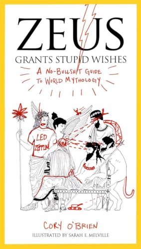 Zeus Grants Stupid Wishes A No-Bullshit Guide to World Mythology [Paperback]