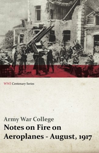 Notes on Fire on Aeroplanes - August, 1917 (Wwi Centenary Series) [Paperback]