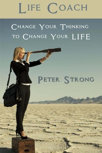 Life Coach Change Your Thinking To Change Your Life [Paperback]