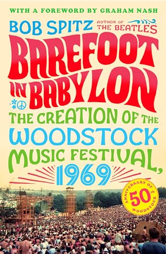 Barefoot in Babylon The Creation of the Woodstock Music Festival, 1969 [Paperback]