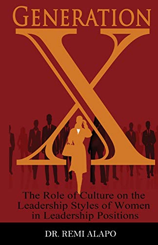 Generation X The Role Of Culture On The Leadership Styles Of Women In Leadershi [Paperback]