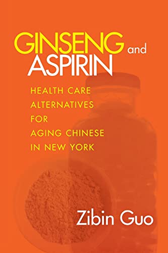 Ginseng And Aspirin Healthcare Alternatives For Aging Chinese In New York (anth [Paperback]