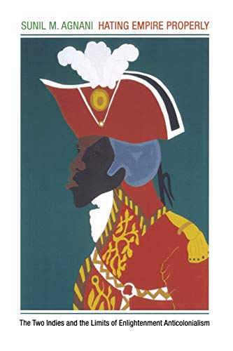 Hating Empire Properly The Two Indies and the Limits of Enlightenment Anticolon [Paperback]