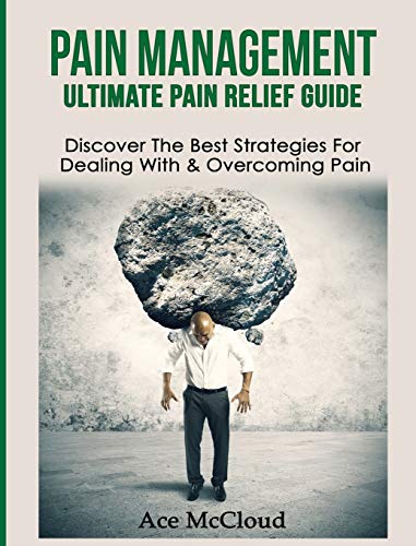 Pain Management Ultimate Pain Relief Guide Discover The Best Strategies For De [Hardcover]