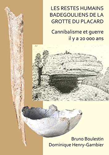 Les restes humains badegouliens de la Grotte du Placard Cannibalisme et guerre  [Paperback]