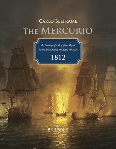 The Mercurio Archaeology of a Brig of the Regno Italico Sunk during the Battle  [Paperback]