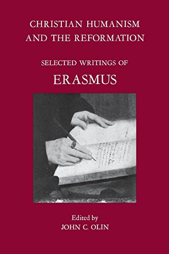 Christian Humanism and the Reformation Selected Writings of Erasmus [Paperback]
