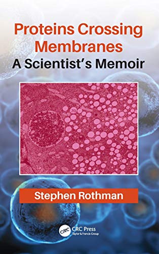 Proteins Crossing Membranes A Scientists Memoir [Hardcover]