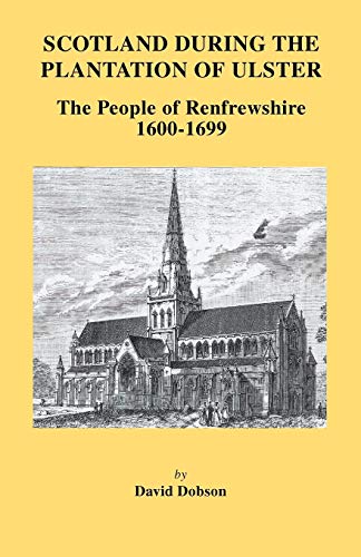 Scotland During The Plantation Of Ulster The People Of Renfrewshire, 1600-1699 [Paperback]