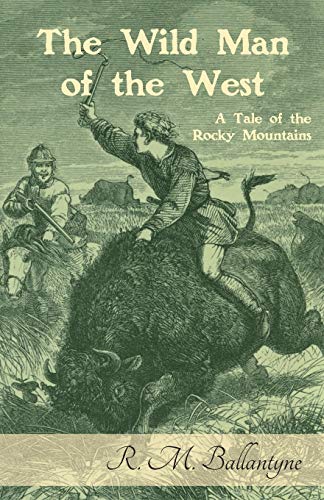 The Wild Man Of The West A Tale Of The Rocky Mountains [Paperback]