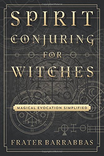 Spirit Conjuring For Witches Magical Evocation Simplified [Paperback]