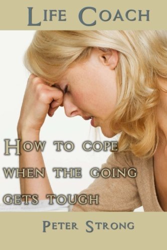 Life Coach How To Cope When The Going Gets Tough [Paperback]