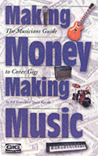 Making Money Making Music The Musician's Guide to Cover Gigs [Paperback]