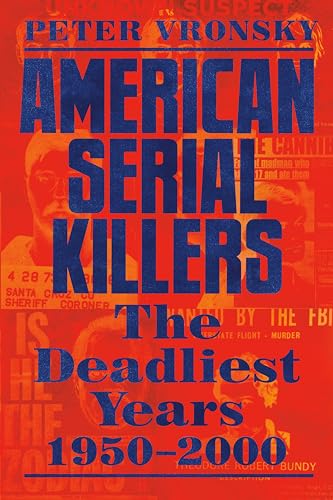 American Serial Killers: The Deadliest Years 1950-2000 [Paperback]