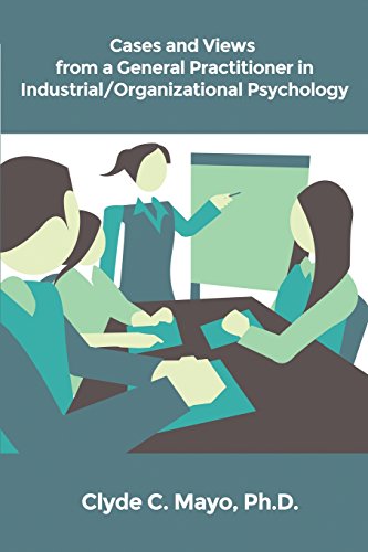 Cases And Views From A General Practitioner In Industrial/organizational Psychol [Paperback]