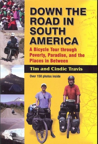 Down The Road In South America A Bicycle Tour Through Poverty, Paradise, And Th [Paperback]