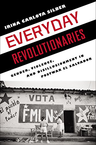 Everyday Revolutionaries Gender, Violence, and Disillusionment in Postwar El Sa [Hardcover]