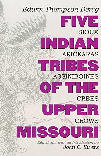 Five Indian Tribes Of The Upper Missouri Sioux, Arickaras, Assiniboines, Crees, [Paperback]