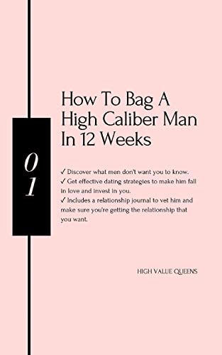 How To Bag A High Caliber Man In 12 Weeks