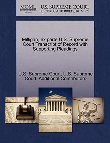 Milligan, Ex Parte U. S. Supreme Court Transcript of Record with Supporting Plea [Paperback]