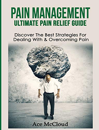 Pain Management Ultimate Pain Relief Guide Discover The Best Strategies For De [Hardcover]