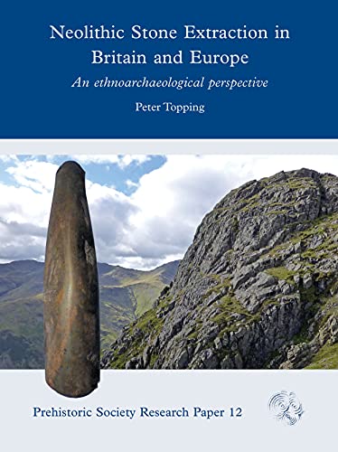 Neolithic Stone Extraction in Britain and Europe An Ethnoarchaeological Perspec [Hardcover]