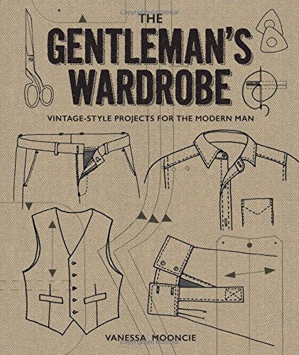 The Gentleman's Wardrobe Vintage-Style Projects to Make for the Modern Man [Hardcover]