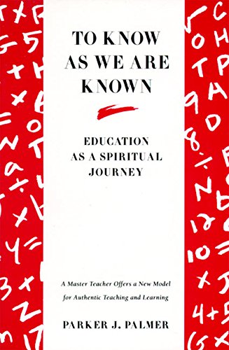 To Know As We Are Known: Education As A Spiritual Journey [Paperback]