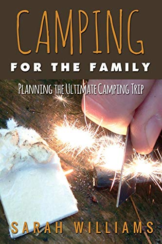 Camping For The Family Planning The Ultimate Camping Trip [Paperback]