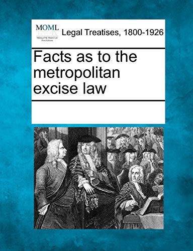 Facts As to the Metropolitan Excise Law [Paperback]