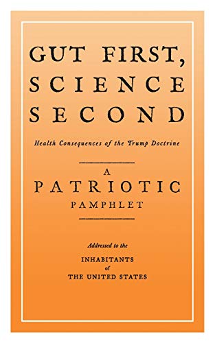 Gut First, Science Second  (health Consequences of the Trump Doctrine) [Paperback]