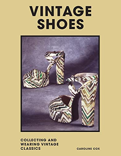 Vintage Shoes Collecting and Wearing Designer Classics [Hardcover]