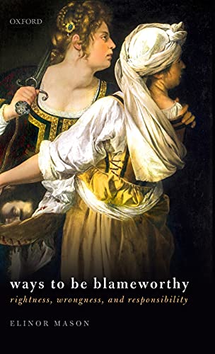 Ways to be Blameworthy Rightness, Wrongness, and Responsibility [Hardcover]