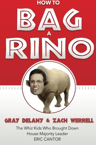 How To Bag A Rino The Whiz Kids Who Brought Down House Majority Leader Eric Can [Paperback]