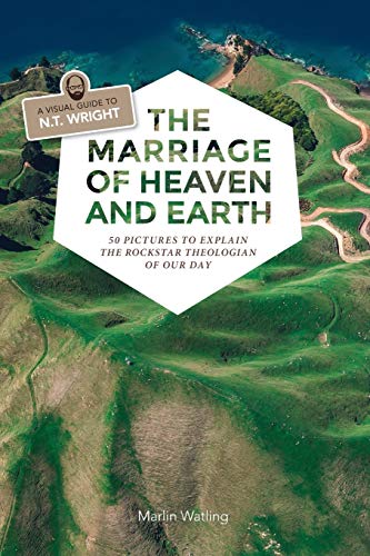 The Marriage Of Heaven And Earth - A Visual Guide To N.T. Wright 50 Pictures To [Paperback]