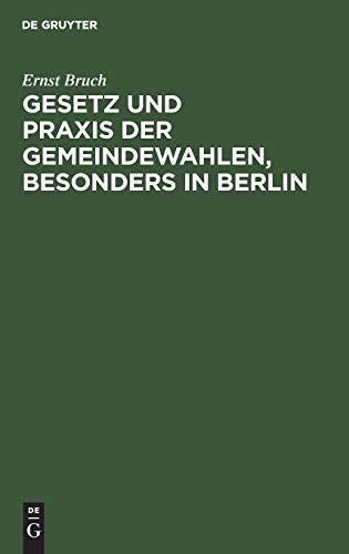 Gesetz und Praxis der Gemeindewahlen, Besonders in Berlin [Hardcover]