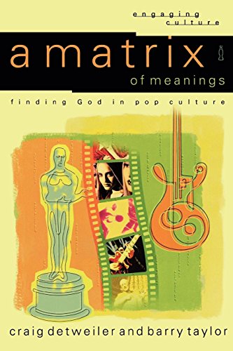 A Matrix Of Meanings Finding God In Pop Culture (engaging Culture) [Paperback]