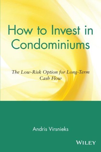 How to Invest in Condominiums The Low-Risk Option for Long-Term Cash Flow [Paperback]