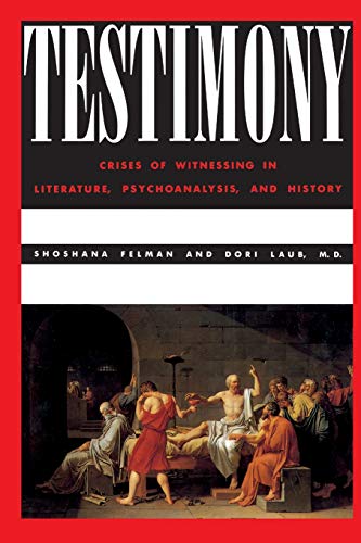 Testimony Crises of Witnessing in Literature, Psychoanalysis and History [Paperback]