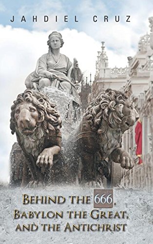 Behind the 666, Babylon the Great, and the Antichrist [Hardcover]