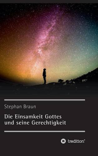 Die Einsamkeit Gottes Und Seine Gerechtigkeit (german Edition) [Hardcover]