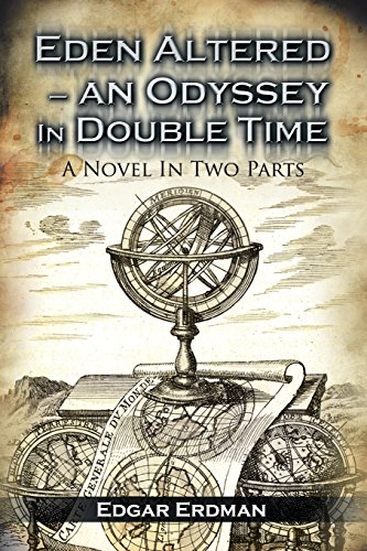 Eden Altered- an Odyssey in Double Time  A Novel in Two Parts [Paperback]