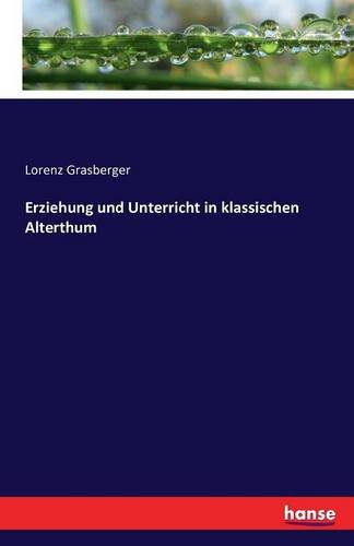 Erziehung Und Unterricht In Klassischen Alterthum (german Edition) [Paperback]