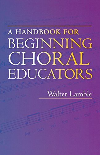 A Handbook for Beginning Choral Educators [Paperback]
