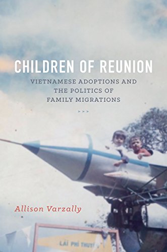 Children Of Reunion Vietnamese Adoptions And The Politics Of Family Migrations [Hardcover]