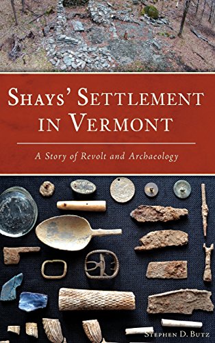 Shays' Settlement in Vermont  A Story of Revolt and Archaeology [Hardcover]