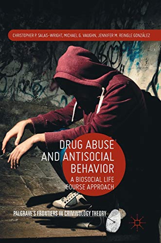 Drug Abuse and Antisocial Behavior A Biosocial Life Course Approach [Hardcover]