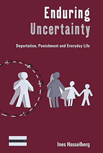 Enduring Uncertainty Deportation, Punishment And Everyday Life (dislocation) [Hardcover]